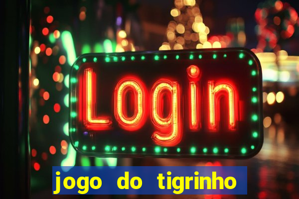 jogo do tigrinho que da bonus no cadastro